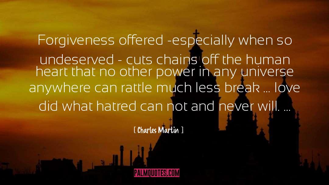 Charles Martin Quotes: Forgiveness offered -especially when so