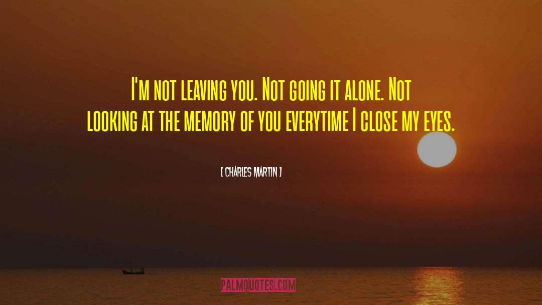 Charles Martin Quotes: I'm not leaving you. Not