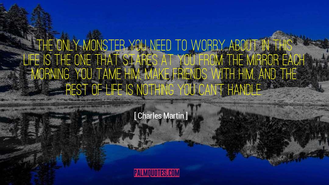 Charles Martin Quotes: The only monster you need