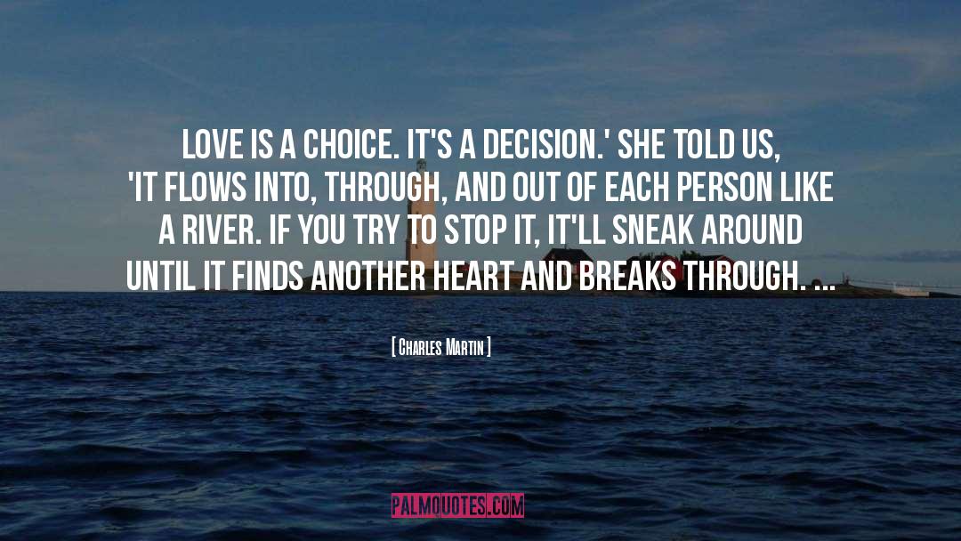 Charles Martin Quotes: Love is a choice. It's