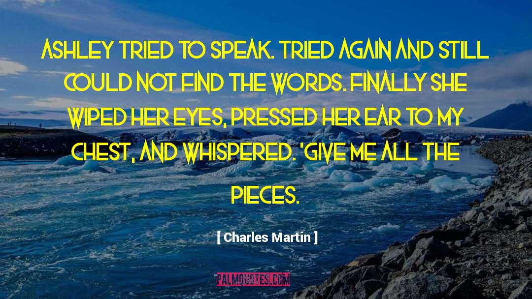 Charles Martin Quotes: Ashley tried to speak. Tried