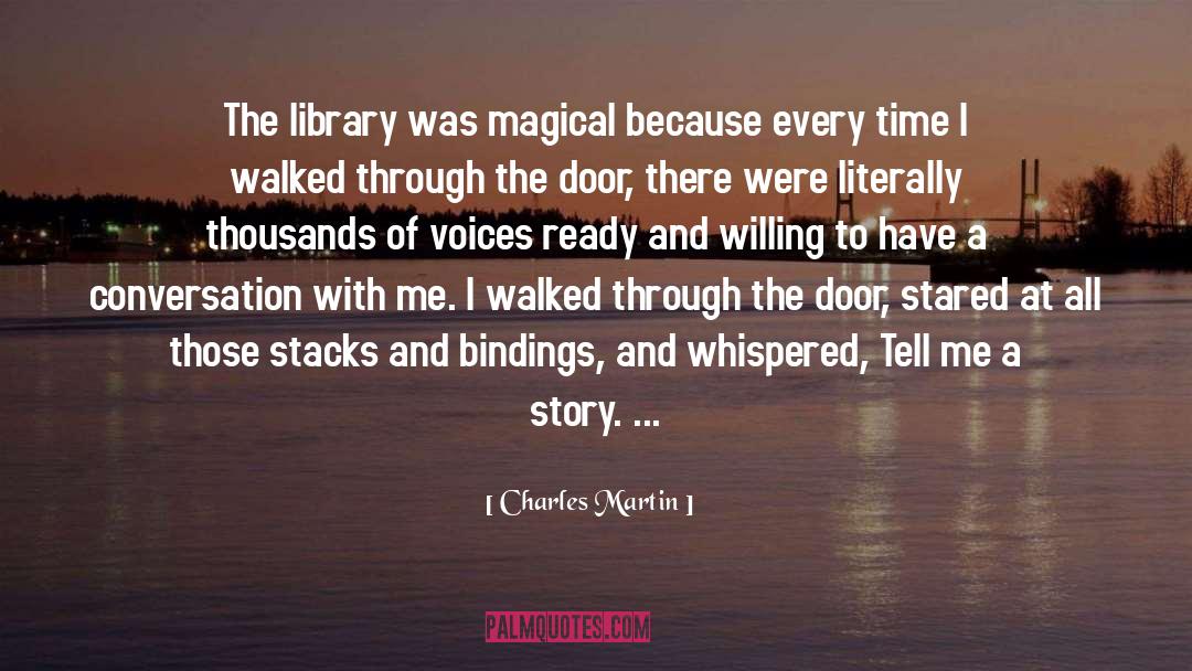 Charles Martin Quotes: The library was magical because