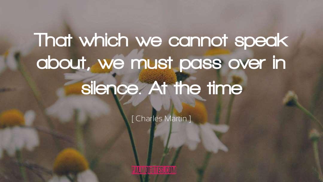 Charles Martin Quotes: That which we cannot speak