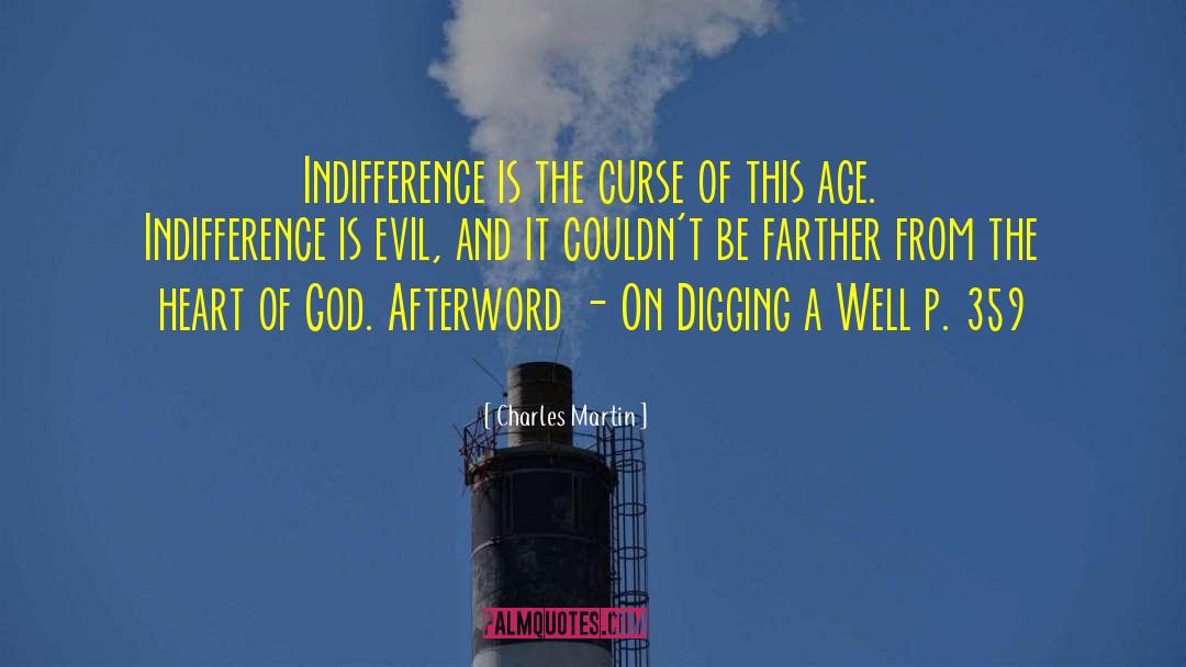 Charles Martin Quotes: Indifference is the curse of