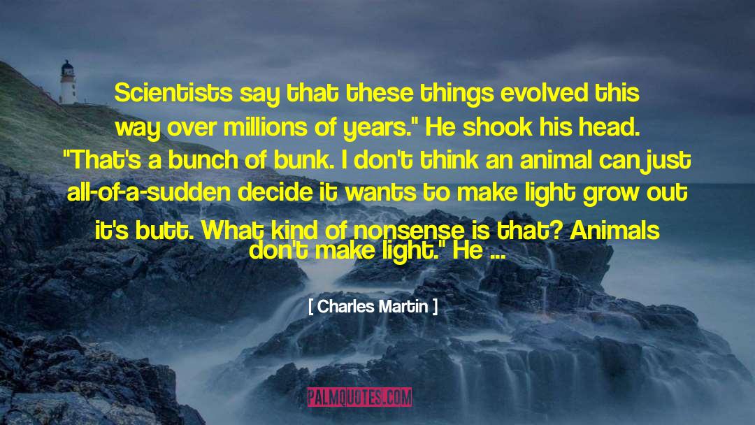 Charles Martin Quotes: Scientists say that these things