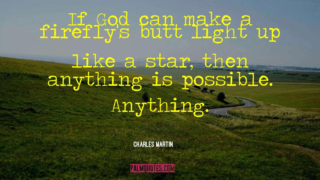 Charles Martin Quotes: If God can make a