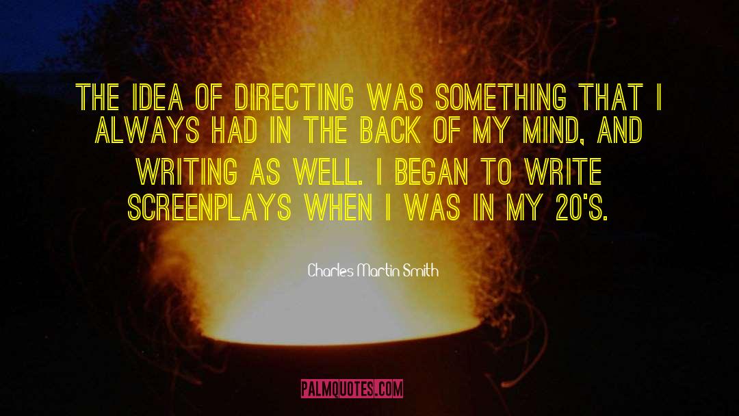 Charles Martin Smith Quotes: The idea of directing was