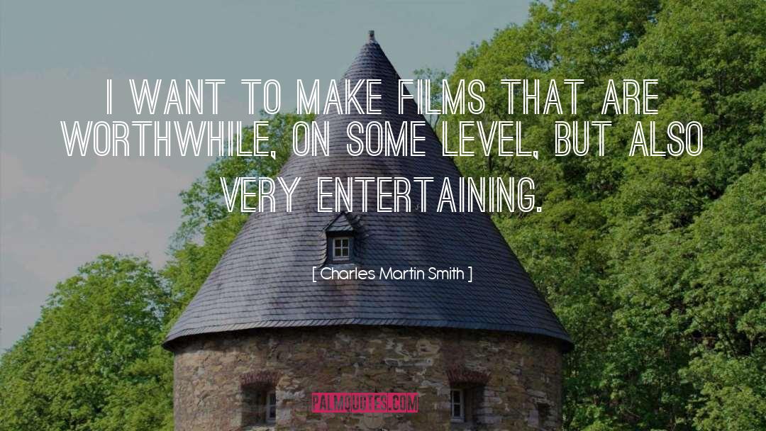 Charles Martin Smith Quotes: I want to make films