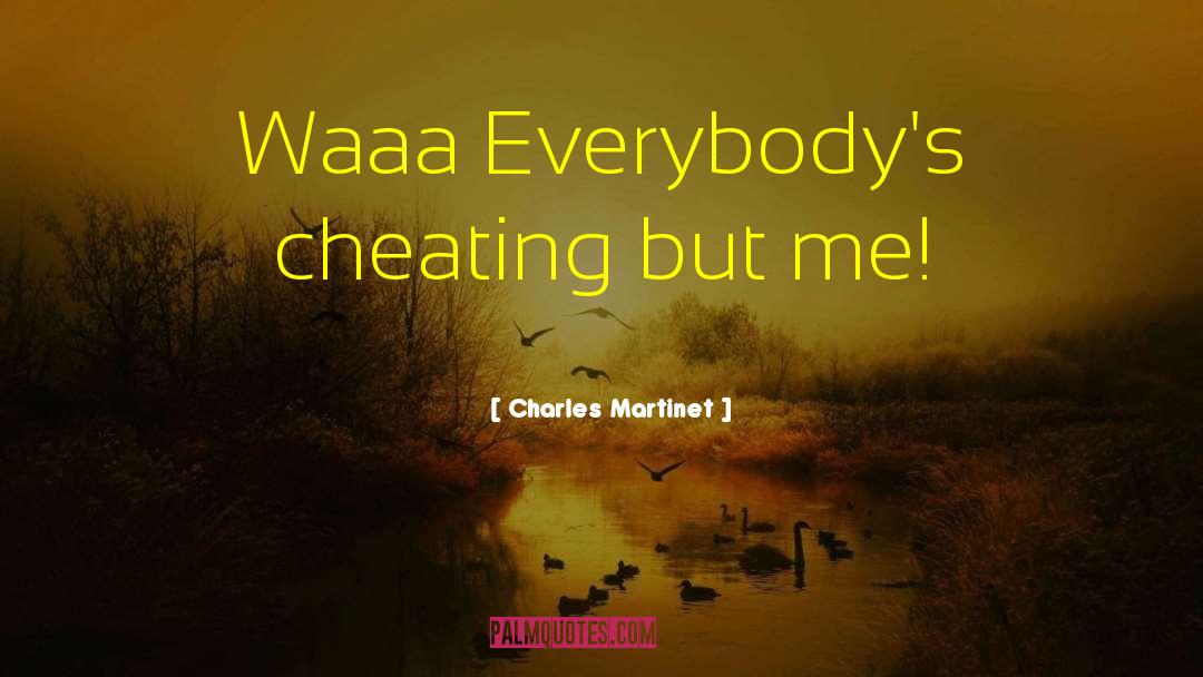 Charles Martinet Quotes: Waaa Everybody's cheating but me!