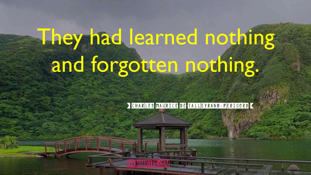 Charles Maurice De Talleyrand-Perigord Quotes: They had learned nothing and