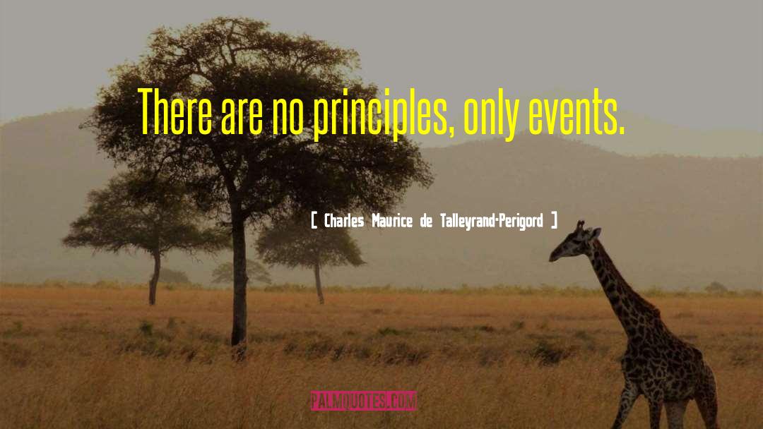 Charles Maurice De Talleyrand-Perigord Quotes: There are no principles, only