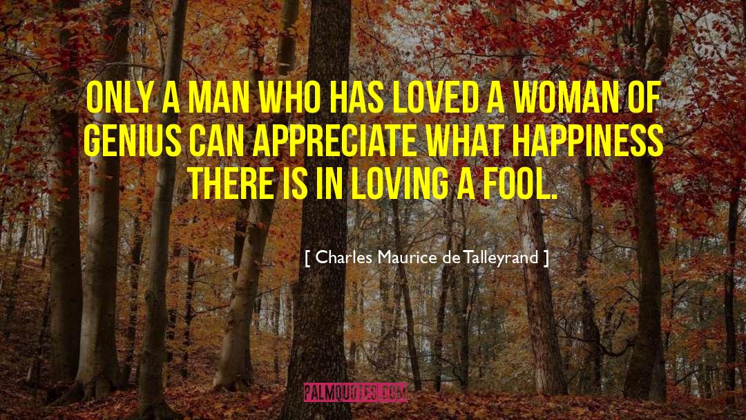 Charles Maurice De Talleyrand Quotes: Only a man who has