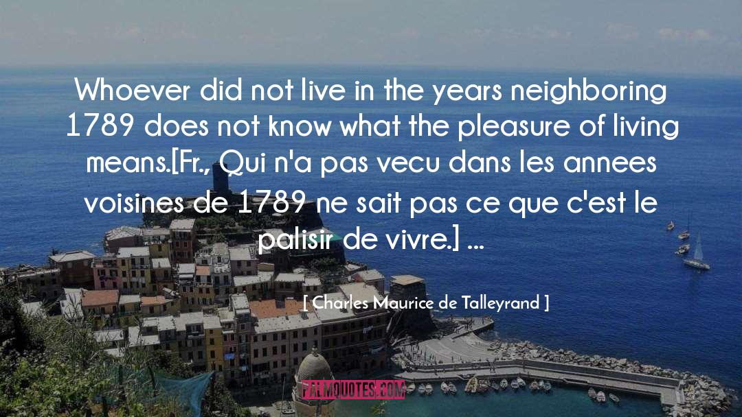 Charles Maurice De Talleyrand Quotes: Whoever did not live in