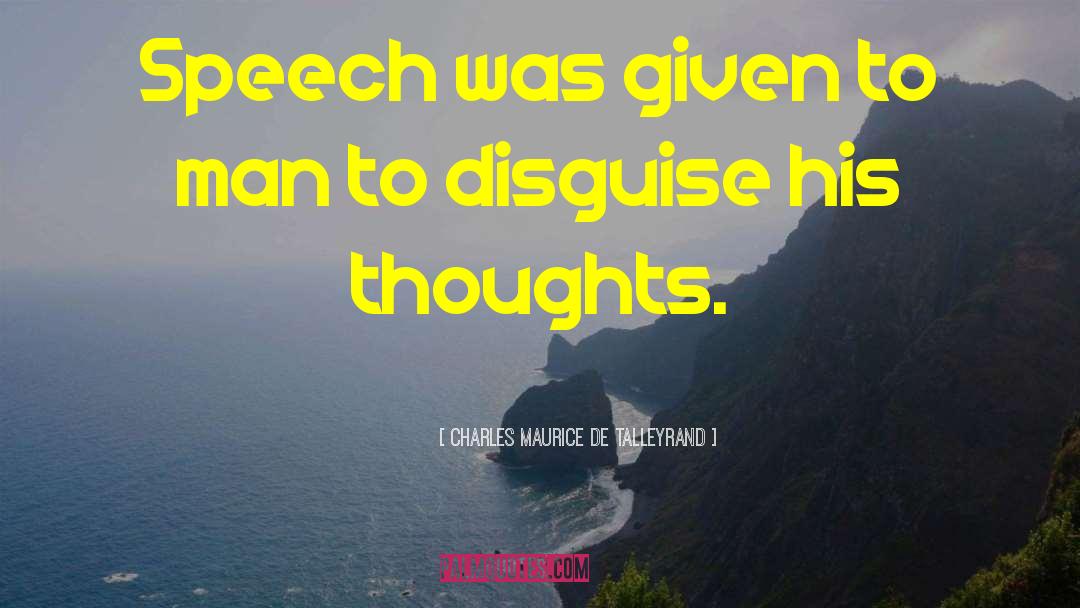 Charles Maurice De Talleyrand Quotes: Speech was given to man