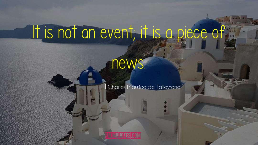 Charles Maurice De Talleyrand Quotes: It is not an event;