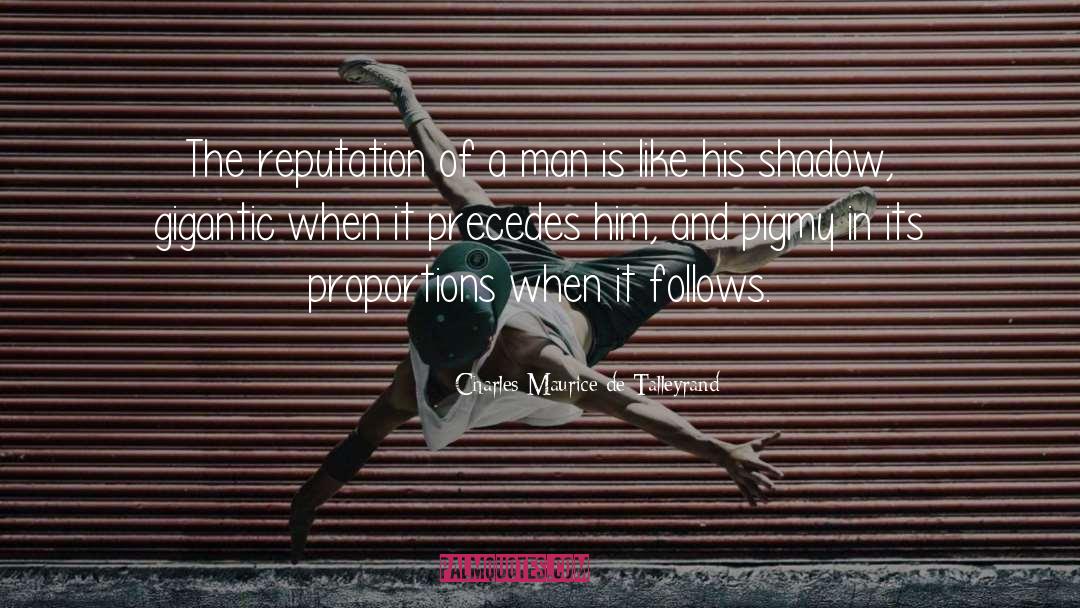 Charles Maurice De Talleyrand Quotes: The reputation of a man