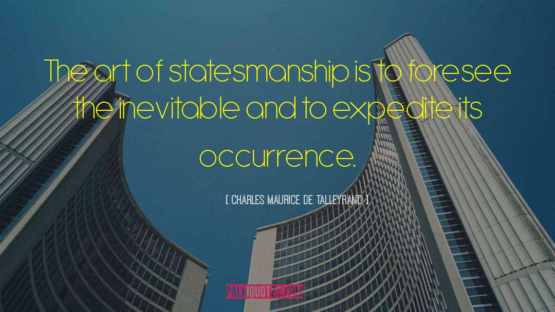 Charles Maurice De Talleyrand Quotes: The art of statesmanship is