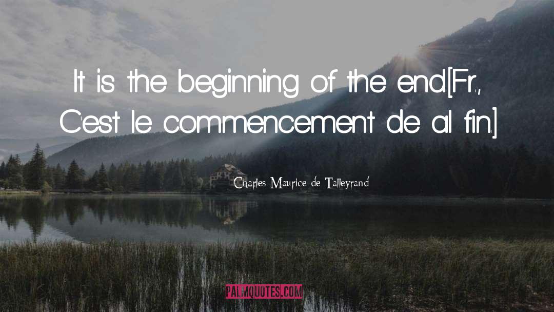 Charles Maurice De Talleyrand Quotes: It is the beginning of