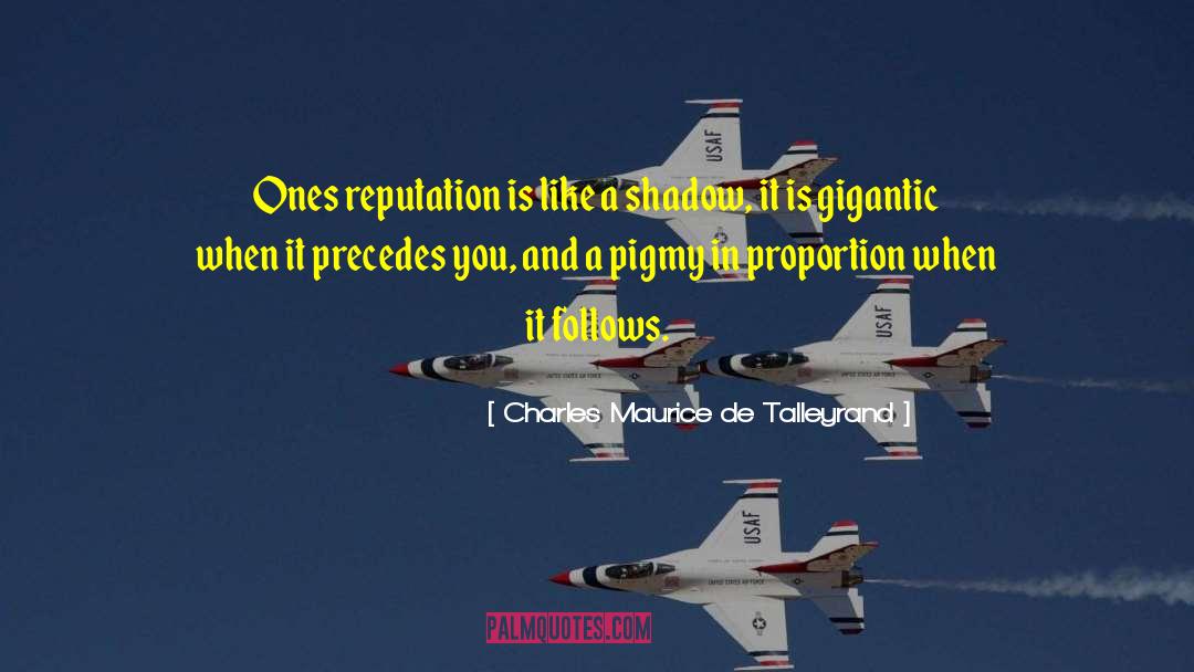 Charles Maurice De Talleyrand Quotes: Ones reputation is like a