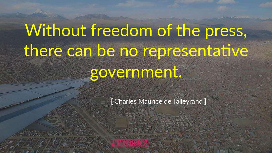 Charles Maurice De Talleyrand Quotes: Without freedom of the press,