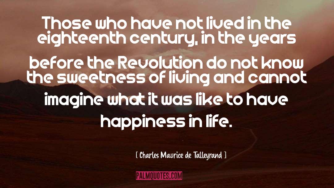 Charles Maurice De Talleyrand Quotes: Those who have not lived