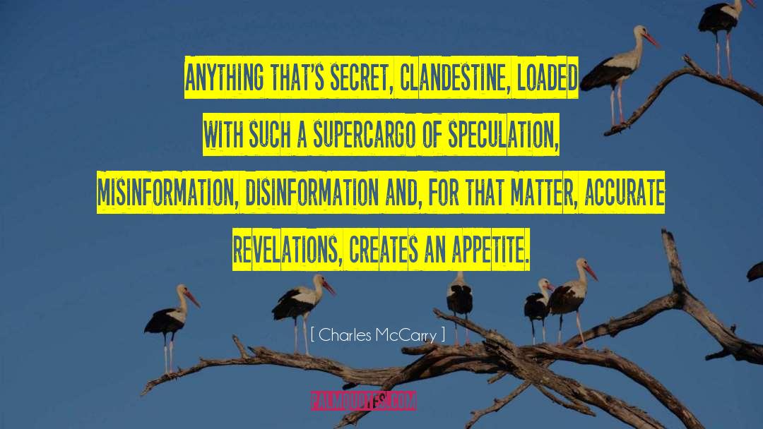 Charles McCarry Quotes: Anything that's secret, clandestine, loaded