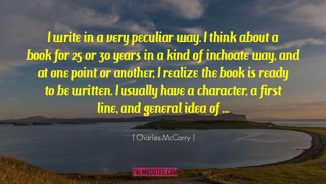 Charles McCarry Quotes: I write in a very