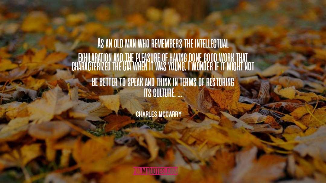Charles McCarry Quotes: As an old man who