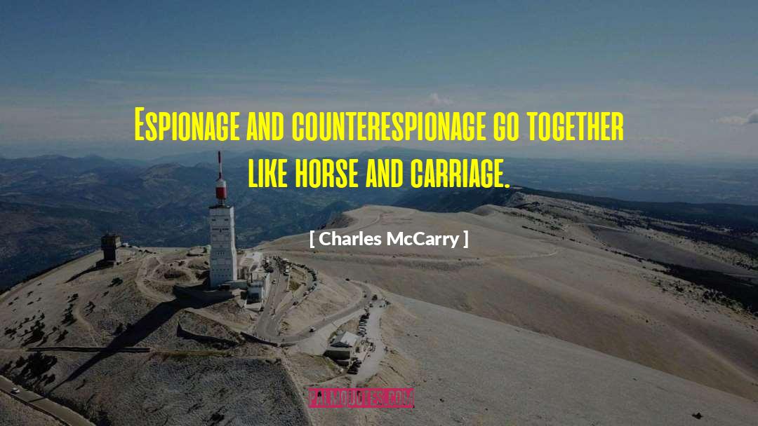 Charles McCarry Quotes: Espionage and counterespionage go together