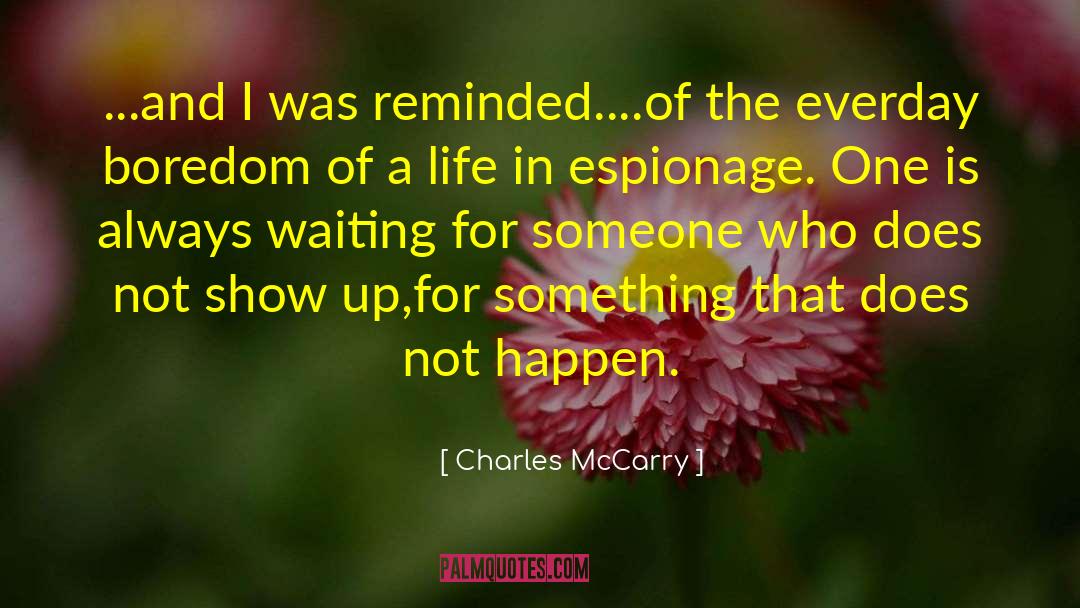 Charles McCarry Quotes: ...and I was reminded....of the