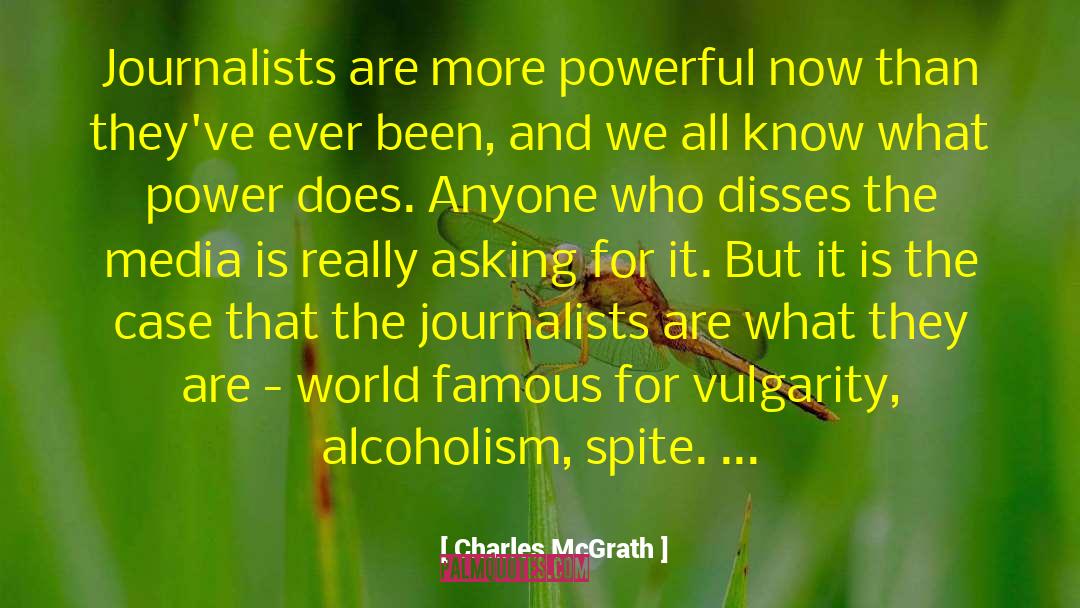 Charles McGrath Quotes: Journalists are more powerful now