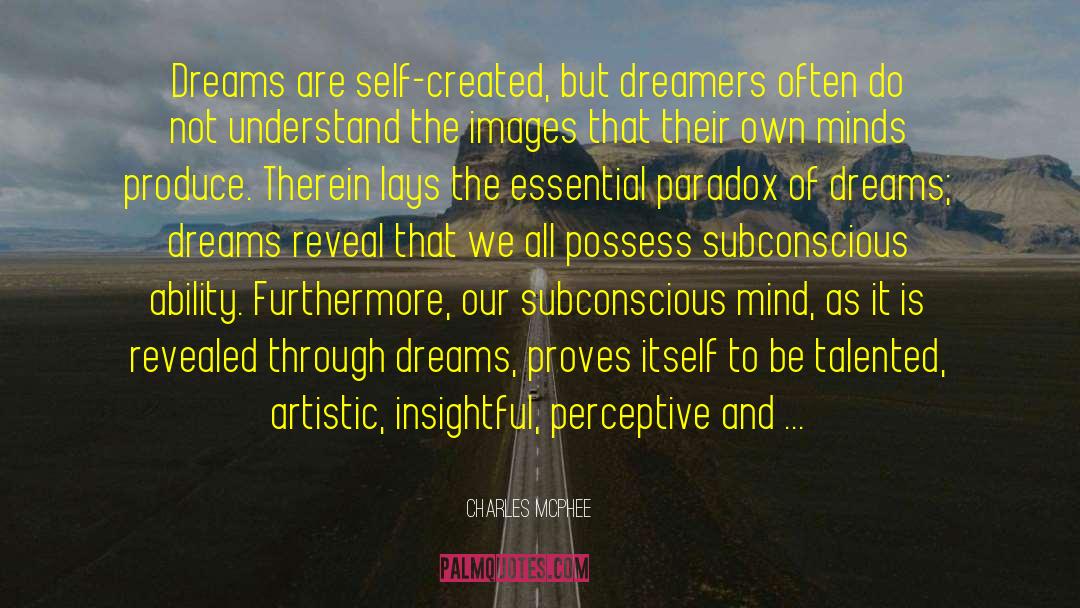 Charles McPhee Quotes: Dreams are self-created, but dreamers