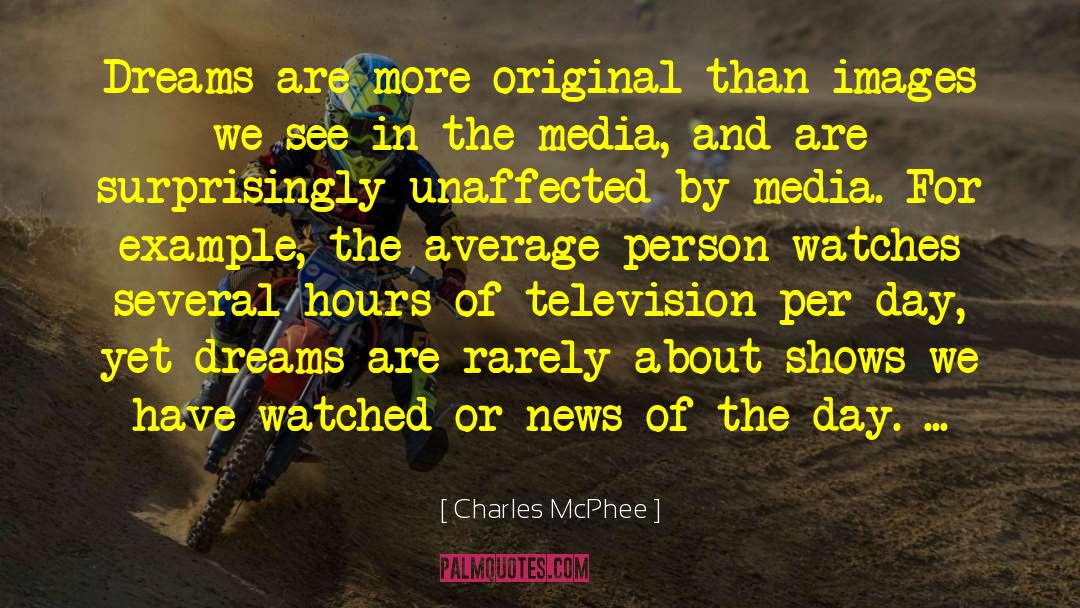 Charles McPhee Quotes: Dreams are more original than