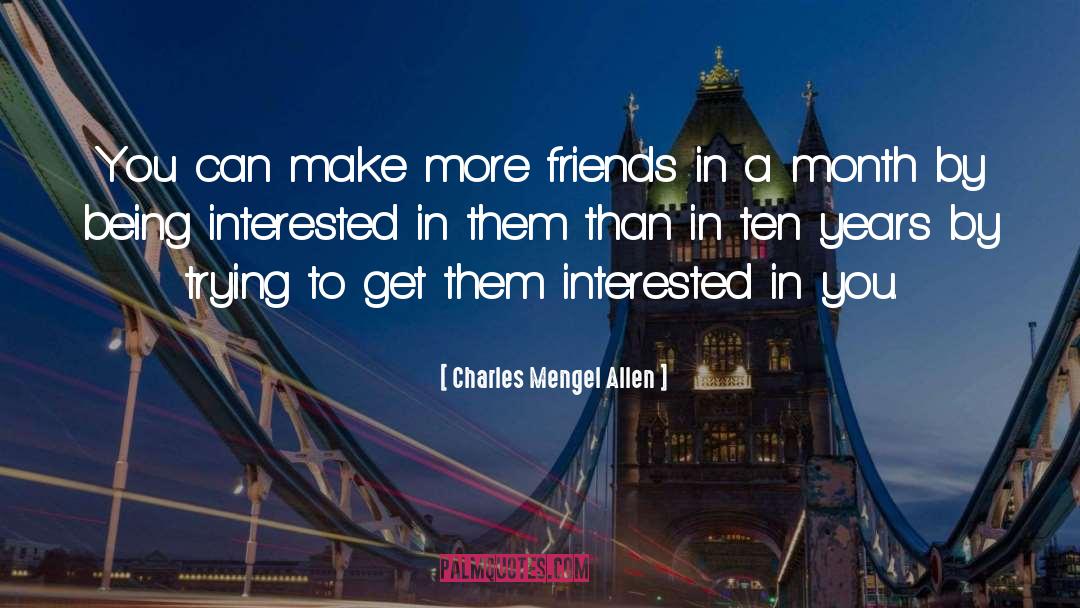 Charles Mengel Allen Quotes: You can make more friends