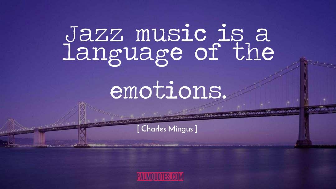 Charles Mingus Quotes: Jazz music is a language