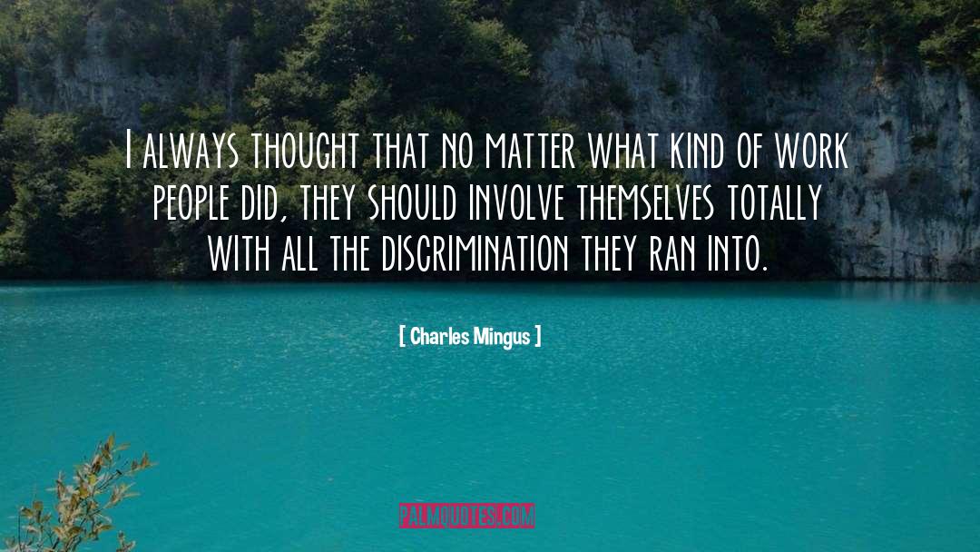 Charles Mingus Quotes: I always thought that no
