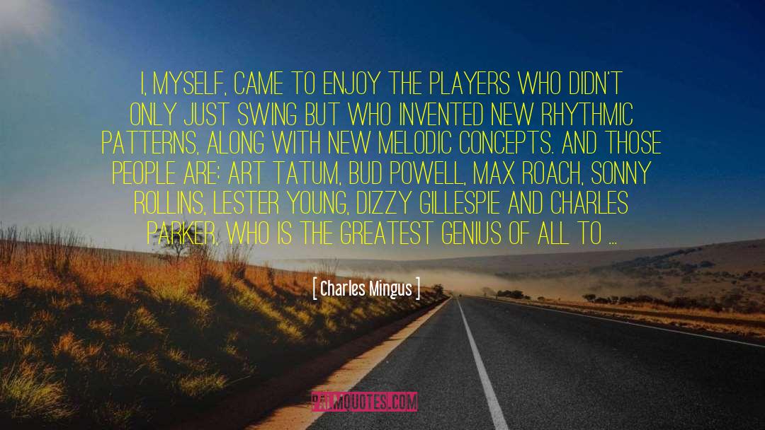 Charles Mingus Quotes: I, myself, came to enjoy