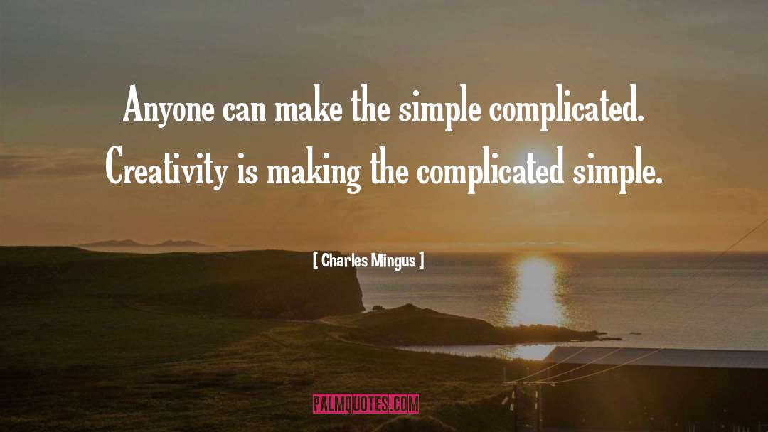 Charles Mingus Quotes: Anyone can make the simple