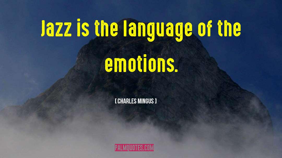 Charles Mingus Quotes: Jazz is the language of