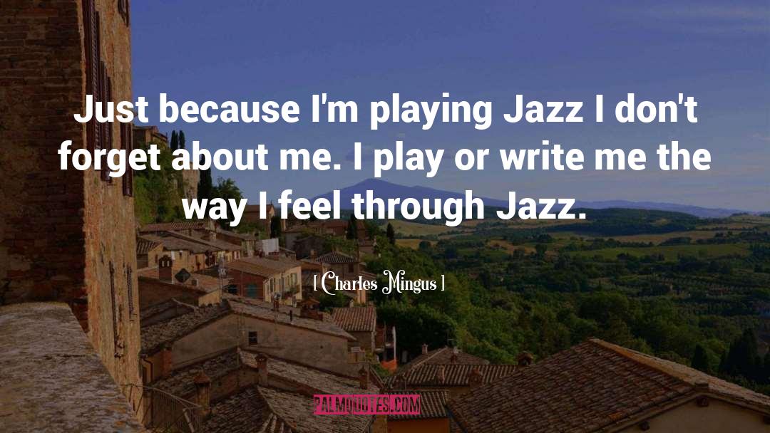 Charles Mingus Quotes: Just because I'm playing Jazz