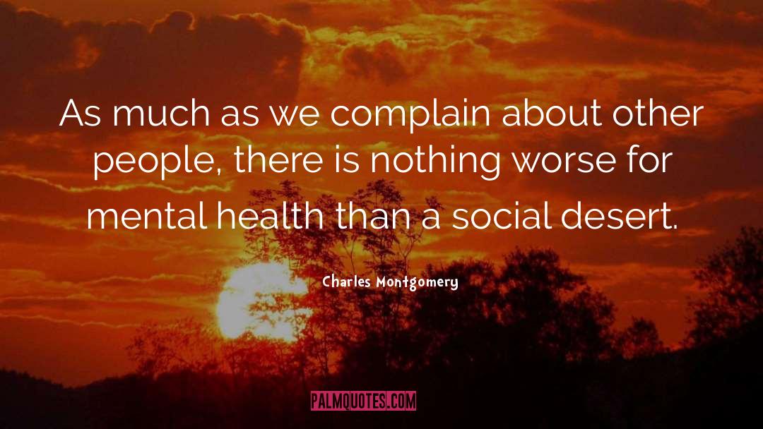 Charles Montgomery Quotes: As much as we complain