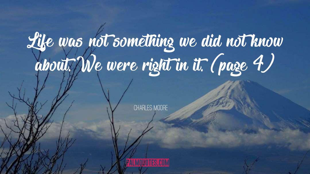 Charles Moore Quotes: Life was not something we