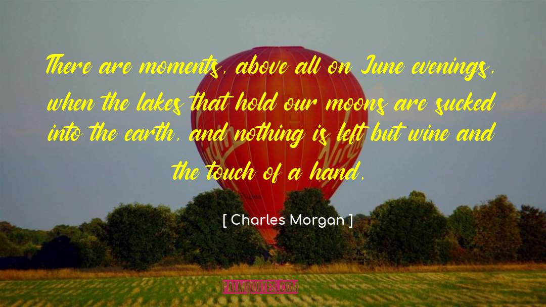 Charles Morgan Quotes: There are moments, above all