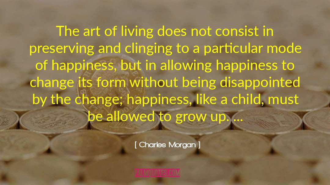 Charles Morgan Quotes: The art of living does