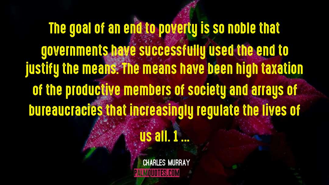 Charles Murray Quotes: The goal of an end