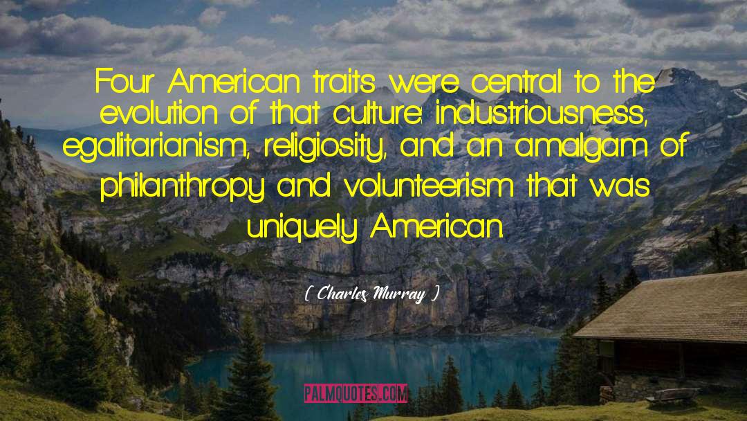 Charles Murray Quotes: Four American traits were central