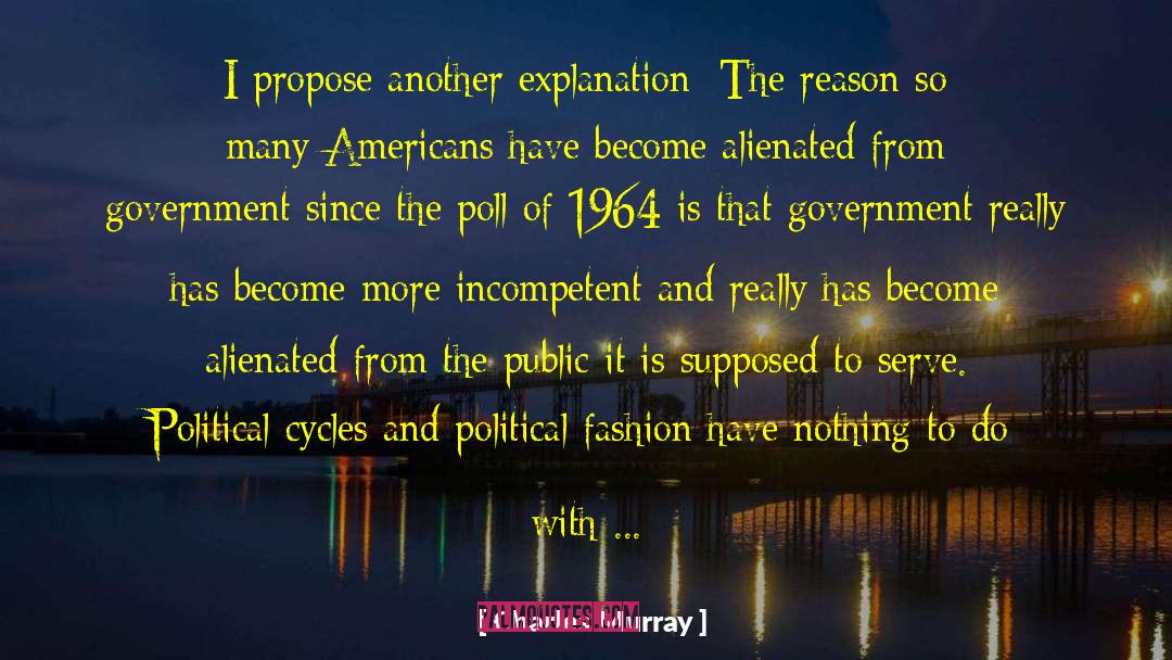 Charles Murray Quotes: I propose another explanation: The