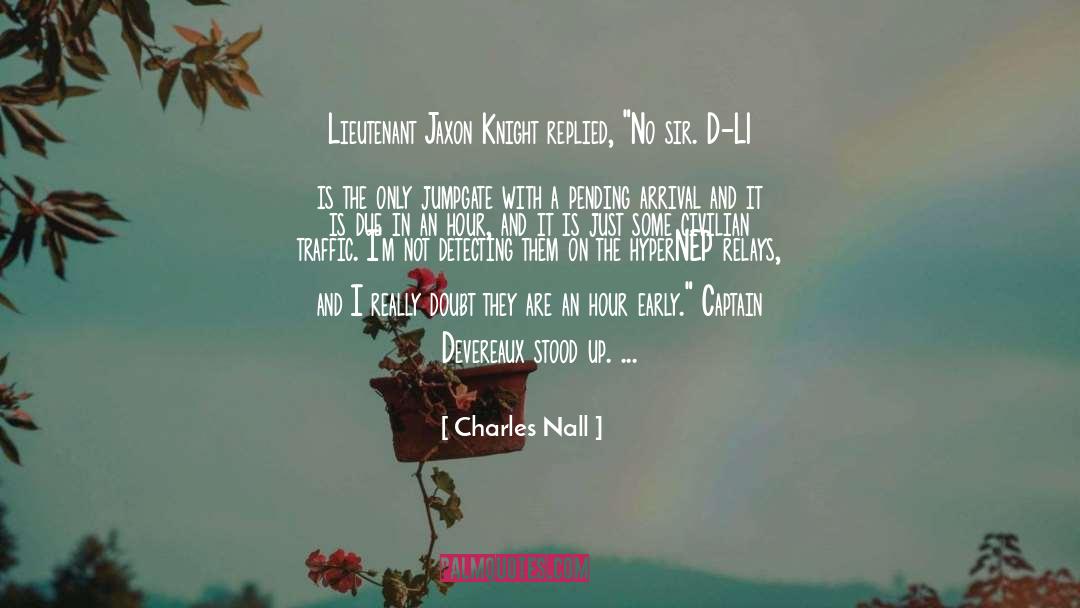 Charles Nall Quotes: Lieutenant Jaxon Knight replied, 