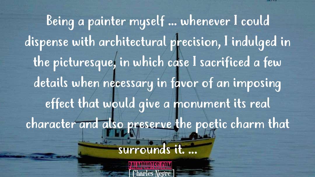 Charles Negre Quotes: Being a painter myself ...