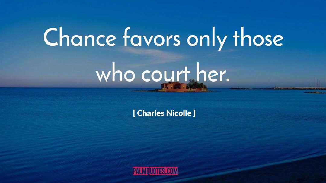Charles Nicolle Quotes: Chance favors only those who